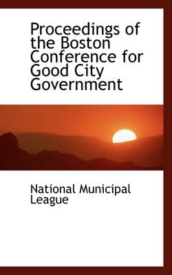 Book cover for Proceedings of the Boston Conference for Good City Government