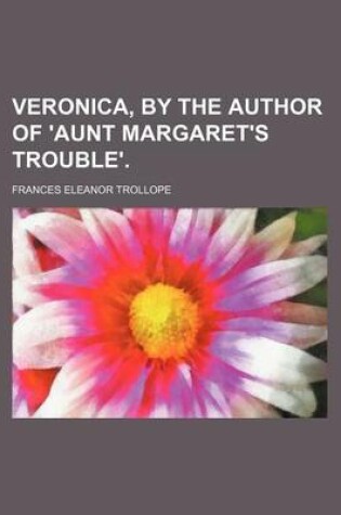 Cover of Veronica, by the Author of 'Aunt Margaret's Trouble'.