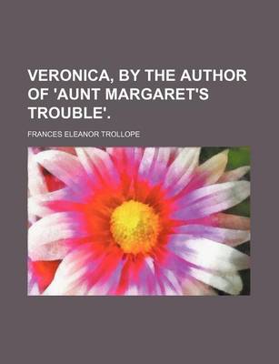 Book cover for Veronica, by the Author of 'Aunt Margaret's Trouble'.