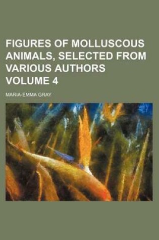 Cover of Figures of Molluscous Animals, Selected from Various Authors Volume 4