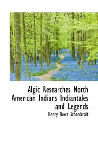 Cover of Algic Researches North American Indians Indiantales and Legends