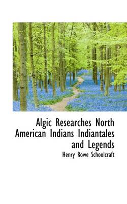 Book cover for Algic Researches North American Indians Indiantales and Legends