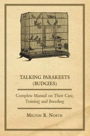 Cover of Talking Parakeets (Budgies) - Complete Manual on Their Care, Training and Breeding