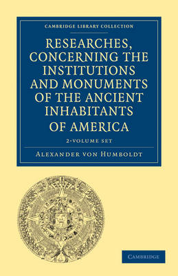 Book cover for Researches, Concerning the Institutions and Monuments of the Ancient Inhabitants of America with Descriptions and Views of Some of the Most Striking Scenes in the Cordilleras! 2 Volume Paperback Set