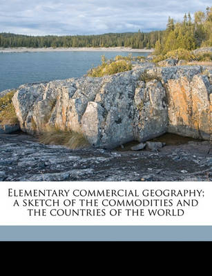 Book cover for Elementary Commercial Geography; A Sketch of the Commodities and the Countries of the World