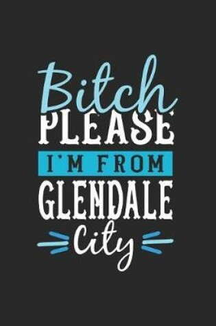 Cover of Bitch Please I'm From Glendale City