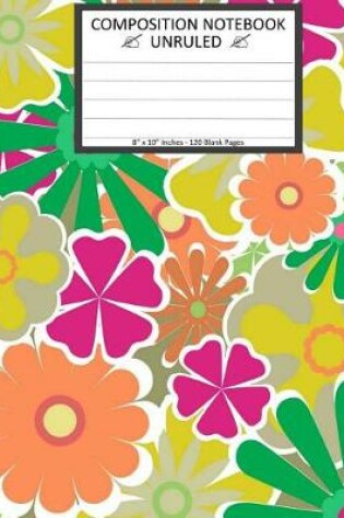 Cover of Unruled Composition Notebook 8" x 10". 120 Pages. Light Colorful Floral Pattern