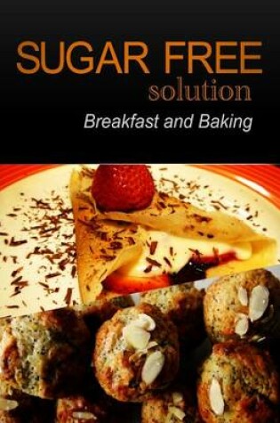 Cover of Sugar-Free Solution - Breakfast and Baking