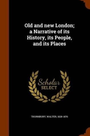 Cover of Old and New London; A Narrative of Its History, Its People, and Its Places