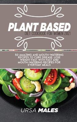 Book cover for Plant Based Diet Cookbook For Woman 2021