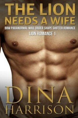 Cover of The Lion Needs a Wife BBW Paranormal Mail Order Shape Shifter Romance (Lion Romance 1)