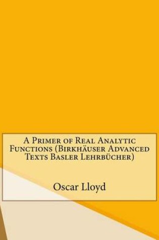 Cover of A Primer of Real Analytic Functions (Birkhauser Advanced Texts Basler Lehrbucher)