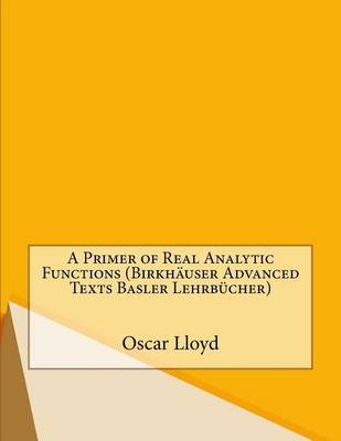 Book cover for A Primer of Real Analytic Functions (Birkhauser Advanced Texts Basler Lehrbucher)