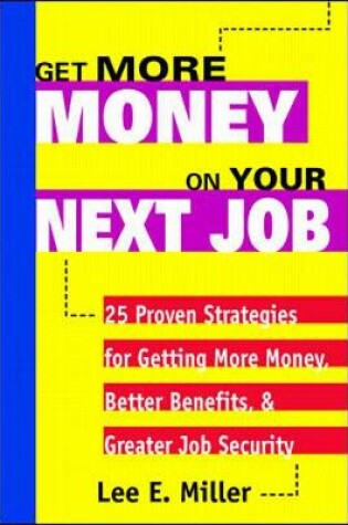 Cover of Get More Money on Your Next Job: 25 Proven Strategies for Getting More Money, Better Benefits, and Greater Job Security