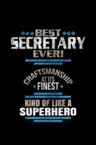 Cover of Best Secretary Ever Craftsmanship At It's Finest Kind Of Like A Superhero