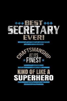 Book cover for Best Secretary Ever Craftsmanship At It's Finest Kind Of Like A Superhero