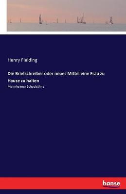 Book cover for Die Briefschreiber oder neues Mittel eine Frau zu Hause zu halten