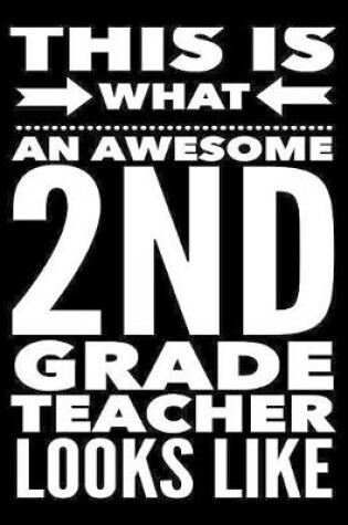 Cover of This Is What An Awesome 2nd Grade Teacher Looks Like
