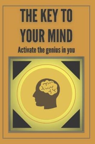 Cover of The Key to Your Mind-Activate the Genius in You