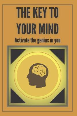 Book cover for The Key to Your Mind-Activate the Genius in You