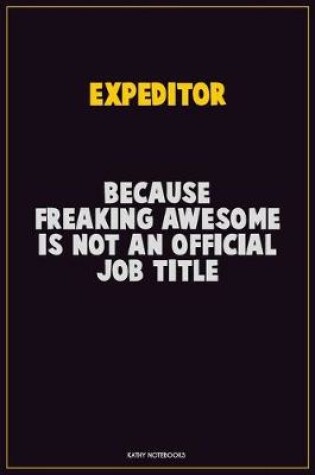 Cover of Expeditor, Because Freaking Awesome Is Not An Official Job Title