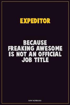 Book cover for Expeditor, Because Freaking Awesome Is Not An Official Job Title