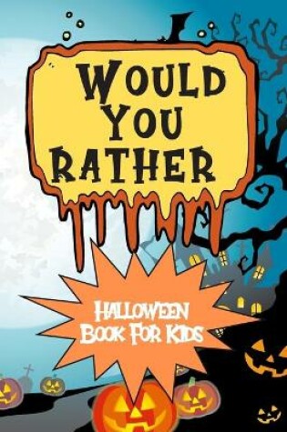 Cover of Would You Rather Halloween Book For Kids