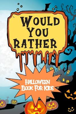 Book cover for Would You Rather Halloween Book For Kids