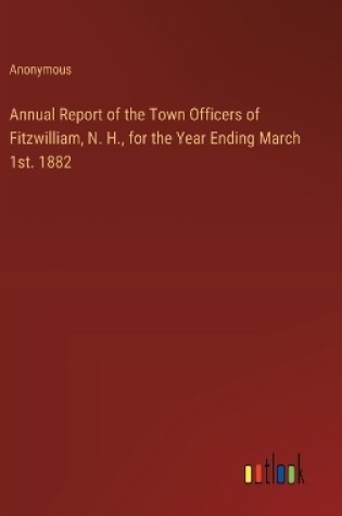 Cover of Annual Report of the Town Officers of Fitzwilliam, N. H., for the Year Ending March 1st. 1882
