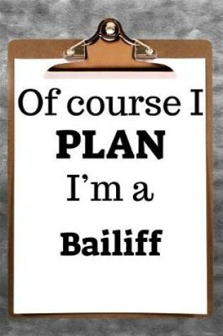 Cover of Of Course I Plan I'm a Bailiff