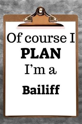 Book cover for Of Course I Plan I'm a Bailiff