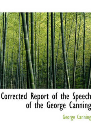 Cover of Corrected Report of the Speech of the George Canning