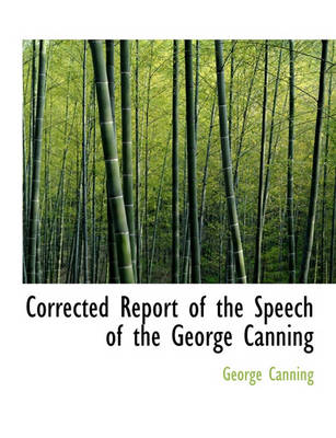 Book cover for Corrected Report of the Speech of the George Canning