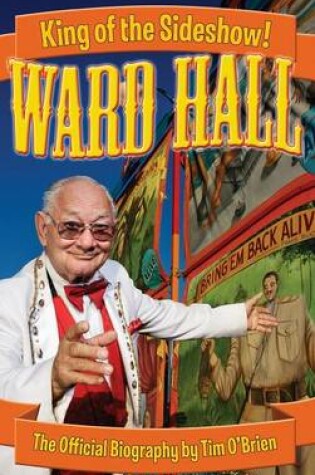 Cover of Ward Hall - King of the Sideshow!