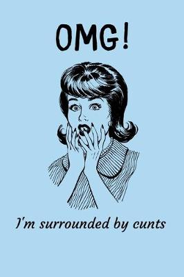 Book cover for OMG - I'm Surrounded By Cunts