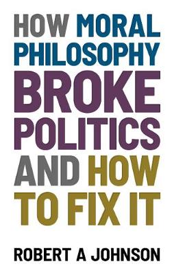 Book cover for How Moral Philosophy Broke Politics