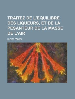 Book cover for Traitez de L'Equilibre Des Liqueurs, Et de La Pesanteur de La Masse de L'Air