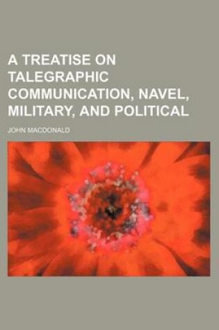 Cover of A Treatise on Talegraphic Communication, Navel, Military, and Political