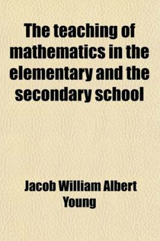 Cover of The Teaching of Mathematics in the Elementary and the Secondary School