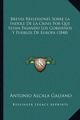 Book cover for Breves Reflexiones Sobre La Indole de La Crisis Por Que Estan Pasando Los Gobiernos y Pueblos de Europa (1848)