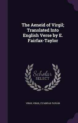 Book cover for The Aeneid of Virgil; Translated Into English Verse by E. Fairfax-Taylor