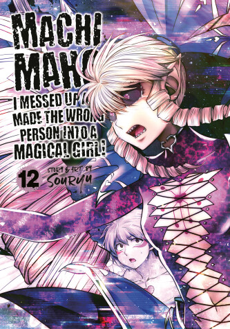 Book cover for Machimaho: I Messed Up and Made the Wrong Person Into a Magical Girl! Vol. 12