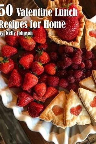 Cover of 50 Valentine Lunch Recipes for Home