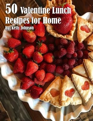 Book cover for 50 Valentine Lunch Recipes for Home