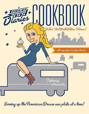 Book cover for Trailer Food Diaries Cookbook: Dallas-Fort Worth Edition, Volume 1