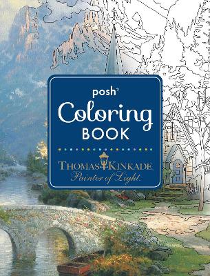 Cover of Posh Adult Coloring Book: Thomas Kinkade Designs for Inspiration & Relaxation