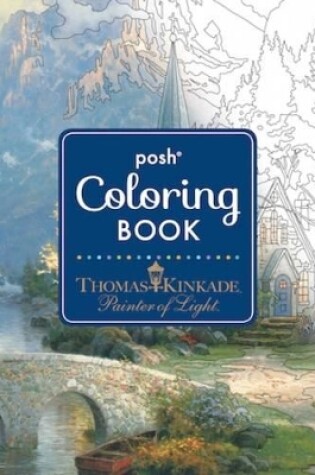 Cover of Posh Adult Coloring Book: Thomas Kinkade Designs for Inspiration & Relaxation