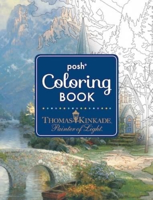 Book cover for Posh Adult Coloring Book: Thomas Kinkade Designs for Inspiration & Relaxation