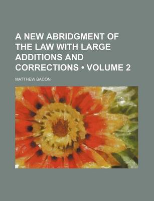 Book cover for A New Abridgment of the Law with Large Additions and Corrections (Volume 2)