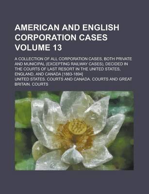 Book cover for American and English Corporation Cases; A Collection of All Corporation Cases, Both Private and Municipal (Excepting Railway Cases), Decided in the Co